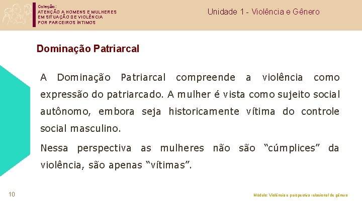 Coleção: ATENÇÃO A HOMENS E MULHERES EM SITUAÇÃO DE VIOLÊNCIA POR PARCEIROS ÍNTIMOS Unidade