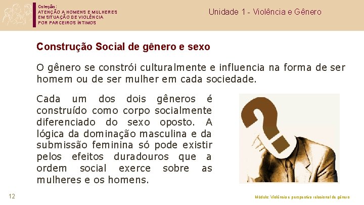 Coleção: ATENÇÃO A HOMENS E MULHERES EM SITUAÇÃO DE VIOLÊNCIA POR PARCEIROS ÍNTIMOS Unidade