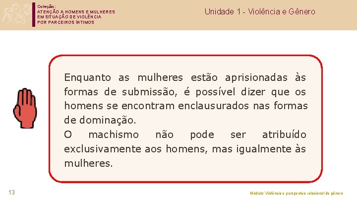 Coleção: ATENÇÃO A HOMENS E MULHERES EM SITUAÇÃO DE VIOLÊNCIA POR PARCEIROS ÍNTIMOS Unidade