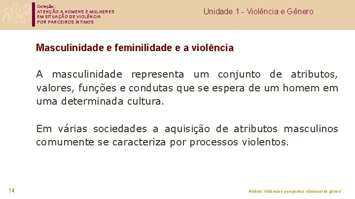 Coleção: ATENÇÃO A HOMENS E MULHERES EM SITUAÇÃO DE VIOLÊNCIA POR PARCEIROS ÍNTIMOS Unidade