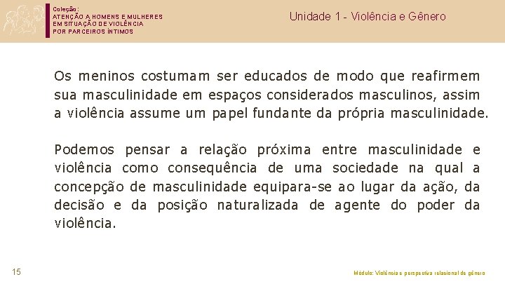 Coleção: ATENÇÃO A HOMENS E MULHERES EM SITUAÇÃO DE VIOLÊNCIA POR PARCEIROS ÍNTIMOS Unidade