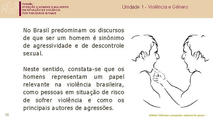 Coleção: ATENÇÃO A HOMENS E MULHERES EM SITUAÇÃO DE VIOLÊNCIA POR PARCEIROS ÍNTIMOS Unidade