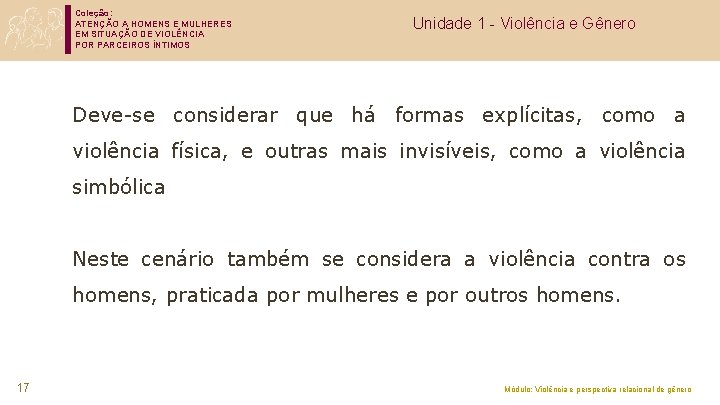 Coleção: ATENÇÃO A HOMENS E MULHERES EM SITUAÇÃO DE VIOLÊNCIA POR PARCEIROS ÍNTIMOS Unidade