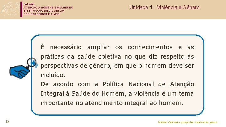 Coleção: ATENÇÃO A HOMENS E MULHERES EM SITUAÇÃO DE VIOLÊNCIA POR PARCEIROS ÍNTIMOS Unidade