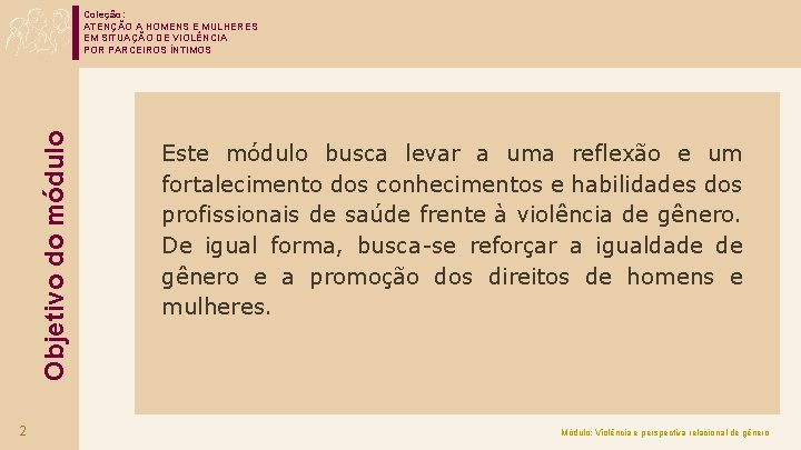 Objetivo do módulo Coleção: ATENÇÃO A HOMENS E MULHERES EM SITUAÇÃO DE VIOLÊNCIA POR
