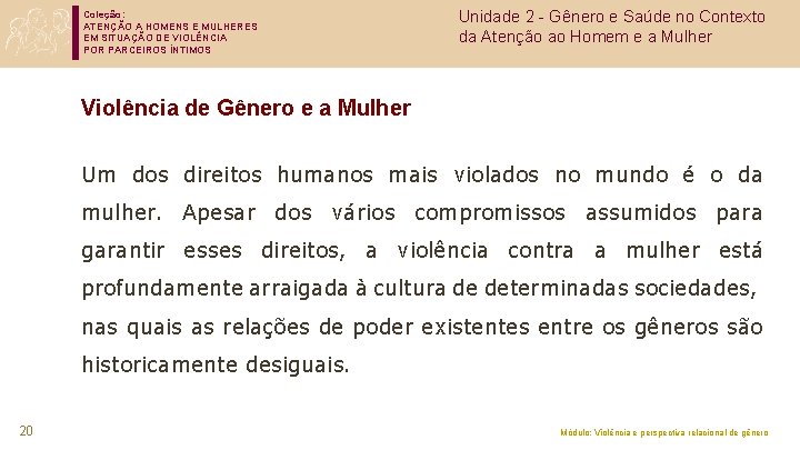 Coleção: ATENÇÃO A HOMENS E MULHERES EM SITUAÇÃO DE VIOLÊNCIA POR PARCEIROS ÍNTIMOS Unidade