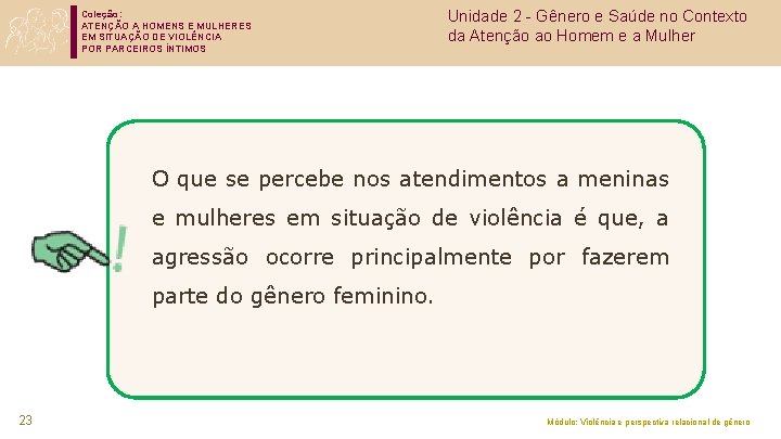Coleção: ATENÇÃO A HOMENS E MULHERES EM SITUAÇÃO DE VIOLÊNCIA POR PARCEIROS ÍNTIMOS Unidade