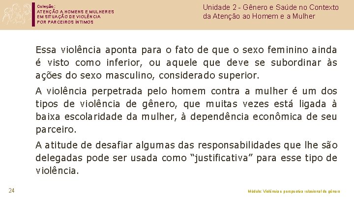 Coleção: ATENÇÃO A HOMENS E MULHERES EM SITUAÇÃO DE VIOLÊNCIA POR PARCEIROS ÍNTIMOS Unidade
