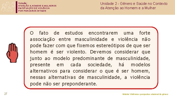 Coleção: ATENÇÃO A HOMENS E MULHERES EM SITUAÇÃO DE VIOLÊNCIA POR PARCEIROS ÍNTIMOS Unidade