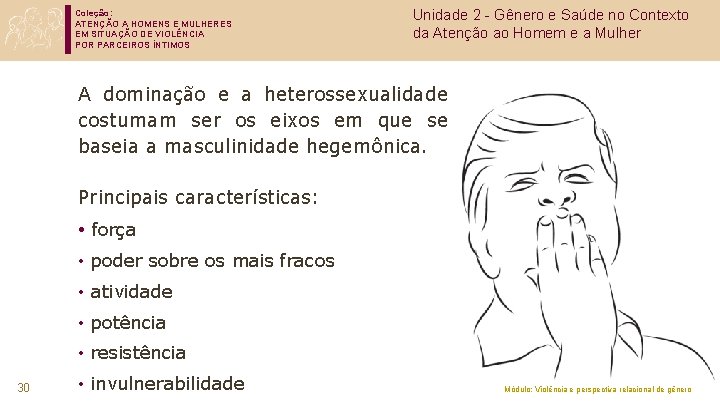 Coleção: ATENÇÃO A HOMENS E MULHERES EM SITUAÇÃO DE VIOLÊNCIA POR PARCEIROS ÍNTIMOS Unidade