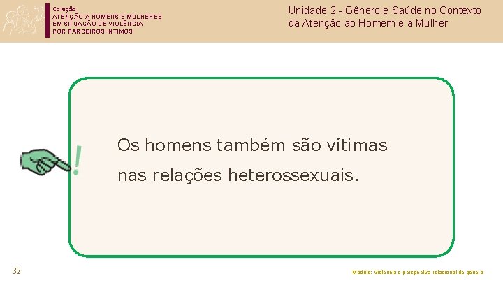 Coleção: ATENÇÃO A HOMENS E MULHERES EM SITUAÇÃO DE VIOLÊNCIA POR PARCEIROS ÍNTIMOS Unidade
