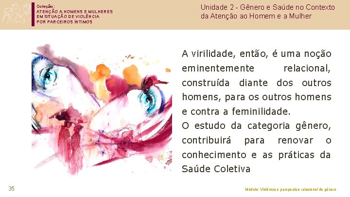 Coleção: ATENÇÃO A HOMENS E MULHERES EM SITUAÇÃO DE VIOLÊNCIA POR PARCEIROS ÍNTIMOS Unidade