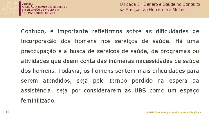 Coleção: ATENÇÃO A HOMENS E MULHERES EM SITUAÇÃO DE VIOLÊNCIA POR PARCEIROS ÍNTIMOS Unidade