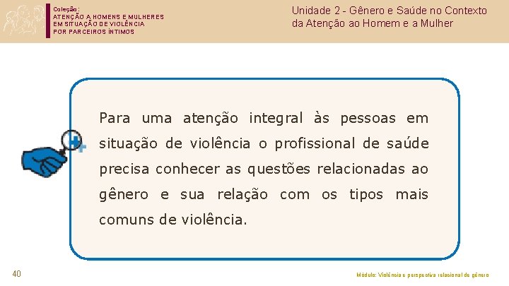 Coleção: ATENÇÃO A HOMENS E MULHERES EM SITUAÇÃO DE VIOLÊNCIA POR PARCEIROS ÍNTIMOS Unidade