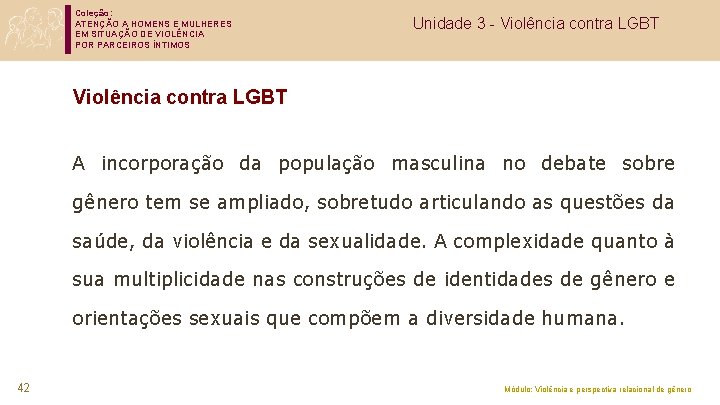 Coleção: ATENÇÃO A HOMENS E MULHERES EM SITUAÇÃO DE VIOLÊNCIA POR PARCEIROS ÍNTIMOS Unidade