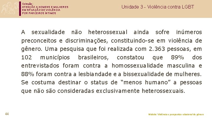 Coleção: ATENÇÃO A HOMENS E MULHERES EM SITUAÇÃO DE VIOLÊNCIA POR PARCEIROS ÍNTIMOS A