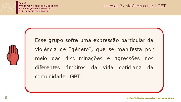 Coleção: ATENÇÃO A HOMENS E MULHERES EM SITUAÇÃO DE VIOLÊNCIA POR PARCEIROS ÍNTIMOS Unidade