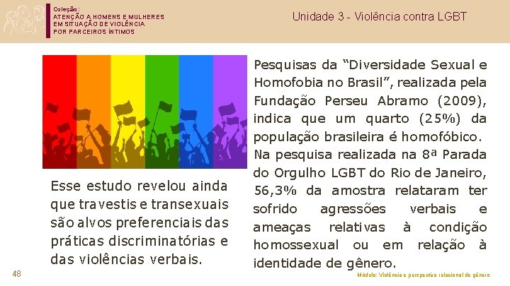 Coleção: ATENÇÃO A HOMENS E MULHERES EM SITUAÇÃO DE VIOLÊNCIA POR PARCEIROS ÍNTIMOS Esse