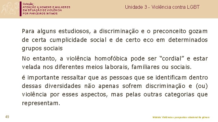 Coleção: ATENÇÃO A HOMENS E MULHERES EM SITUAÇÃO DE VIOLÊNCIA POR PARCEIROS ÍNTIMOS Unidade