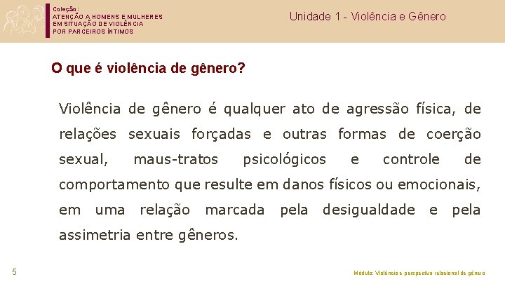Coleção: ATENÇÃO A HOMENS E MULHERES EM SITUAÇÃO DE VIOLÊNCIA POR PARCEIROS ÍNTIMOS Unidade