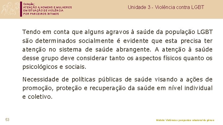 Coleção: ATENÇÃO A HOMENS E MULHERES EM SITUAÇÃO DE VIOLÊNCIA POR PARCEIROS ÍNTIMOS Unidade