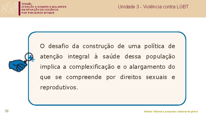 Coleção: ATENÇÃO A HOMENS E MULHERES EM SITUAÇÃO DE VIOLÊNCIA POR PARCEIROS ÍNTIMOS Unidade