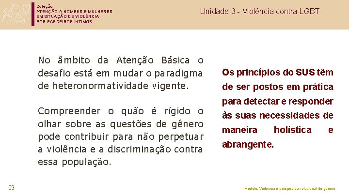 Coleção: ATENÇÃO A HOMENS E MULHERES EM SITUAÇÃO DE VIOLÊNCIA POR PARCEIROS ÍNTIMOS Unidade