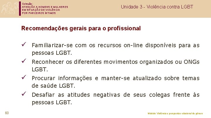Coleção: ATENÇÃO A HOMENS E MULHERES EM SITUAÇÃO DE VIOLÊNCIA POR PARCEIROS ÍNTIMOS Unidade