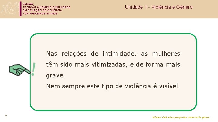 Coleção: ATENÇÃO A HOMENS E MULHERES EM SITUAÇÃO DE VIOLÊNCIA POR PARCEIROS ÍNTIMOS Unidade