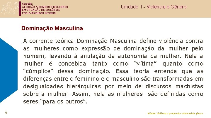 Coleção: ATENÇÃO A HOMENS E MULHERES EM SITUAÇÃO DE VIOLÊNCIA POR PARCEIROS ÍNTIMOS Unidade