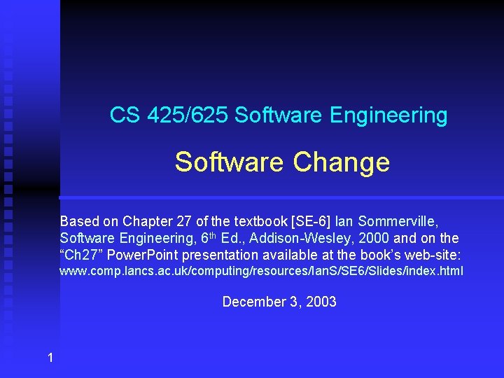 CS 425/625 Software Engineering Software Change Based on Chapter 27 of the textbook [SE-6]