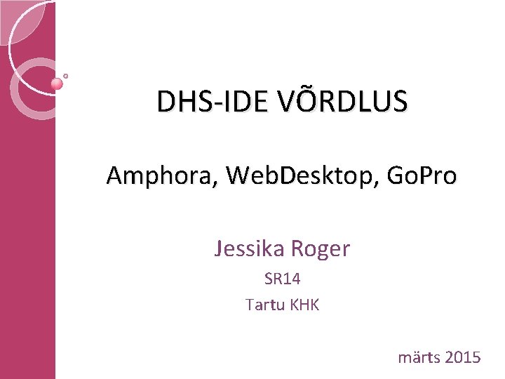 DHS-IDE VÕRDLUS Amphora, Web. Desktop, Go. Pro Jessika Roger SR 14 Tartu KHK märts