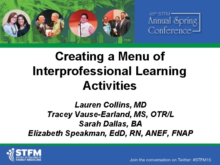 Creating a Menu of Interprofessional Learning Activities Lauren Collins, MD Tracey Vause-Earland, MS, OTR/L