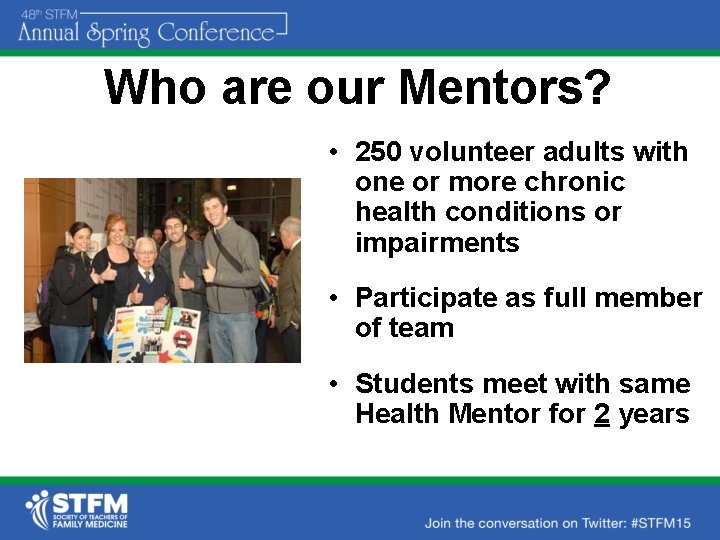 Who are our Mentors? • 250 volunteer adults with one or more chronic health