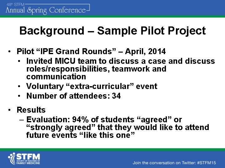Background – Sample Pilot Project • Pilot “IPE Grand Rounds” – April, 2014 •