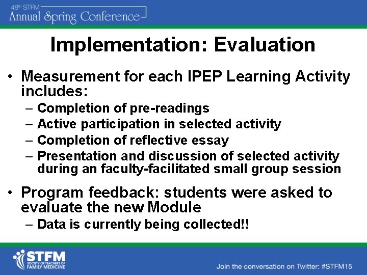 Implementation: Evaluation • Measurement for each IPEP Learning Activity includes: – Completion of pre-readings