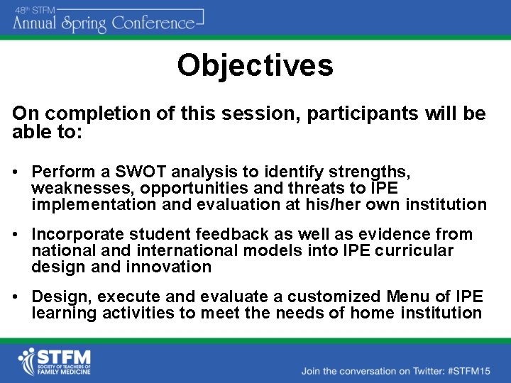 Objectives On completion of this session, participants will be able to: • Perform a