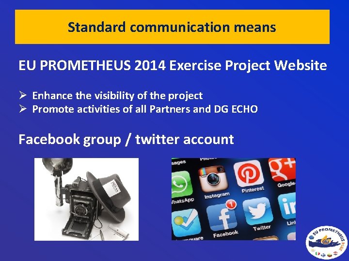 Standard communication means EU PROMETHEUS 2014 Exercise Project Website Ø Enhance the visibility of