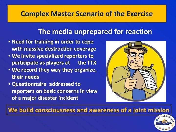 Complex Master Scenario of the Exercise The media unprepared for reaction • Need for