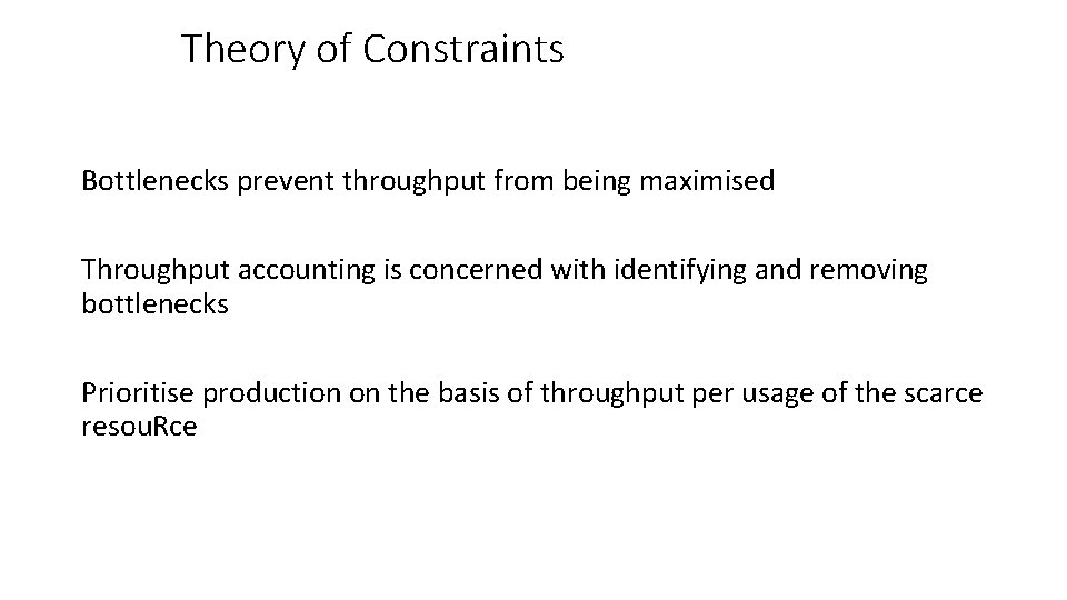 Theory of Constraints Bottlenecks prevent throughput from being maximised Throughput accounting is concerned with