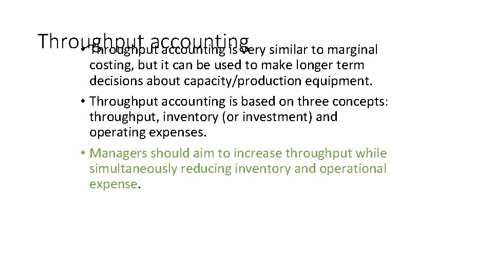 Throughput accounting • Throughput accounting is very similar to marginal costing, but it can