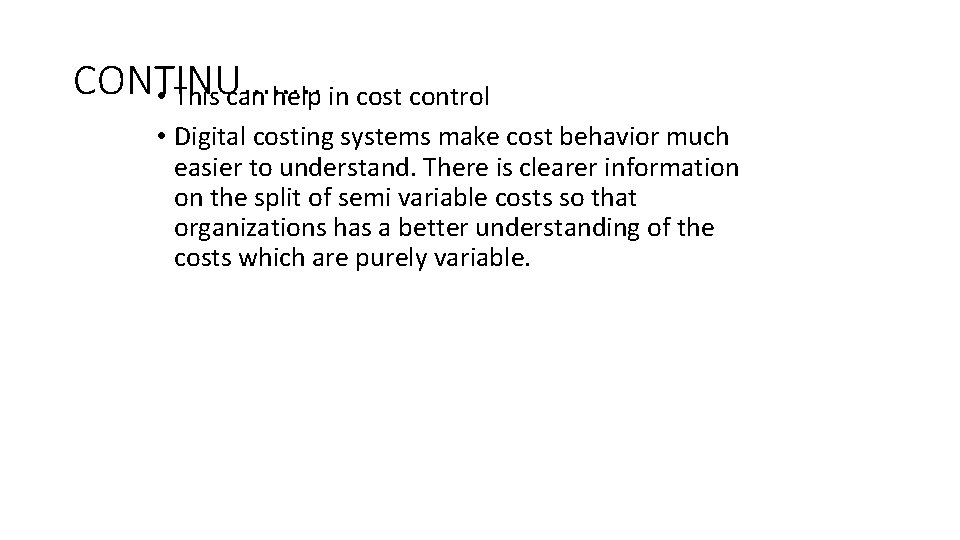 CONTINU……. . • This can help in cost control • Digital costing systems make