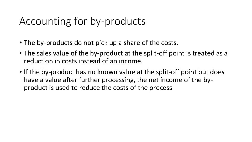 Accounting for by-products • The by-products do not pick up a share of the