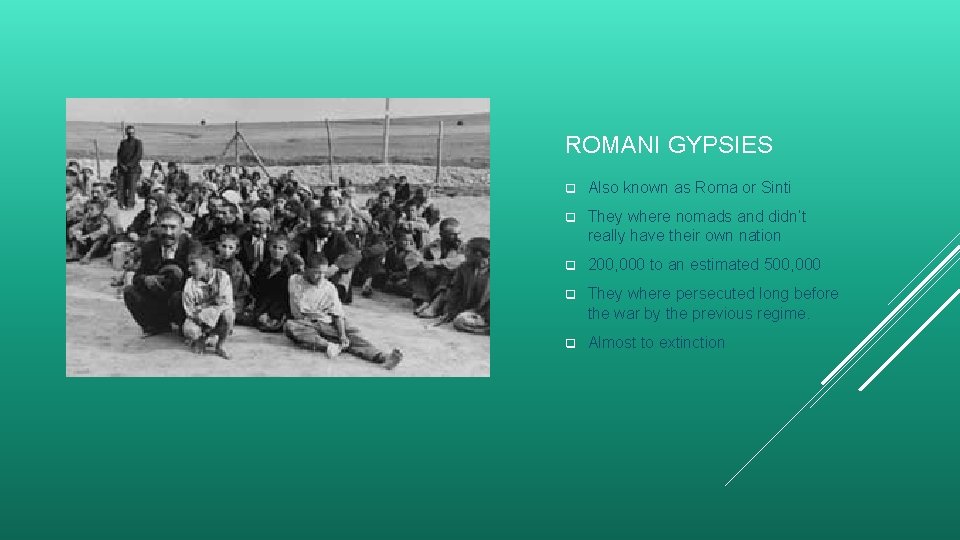 ROMANI GYPSIES q Also known as Roma or Sinti q They where nomads and