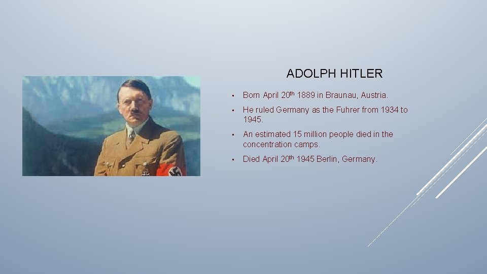 ADOLPH HITLER • Born April 20 th 1889 in Braunau, Austria. • He ruled
