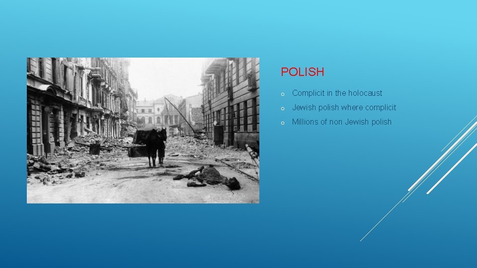 POLISH o Complicit in the holocaust o Jewish polish where complicit o Millions of