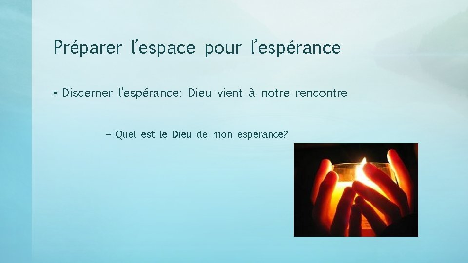 Préparer l’espace pour l’espérance • Discerner l’espérance: Dieu vient à notre rencontre – Quel