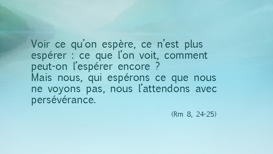 Voir ce qu’on espère, ce n’est plus espérer : ce que l’on voit, comment