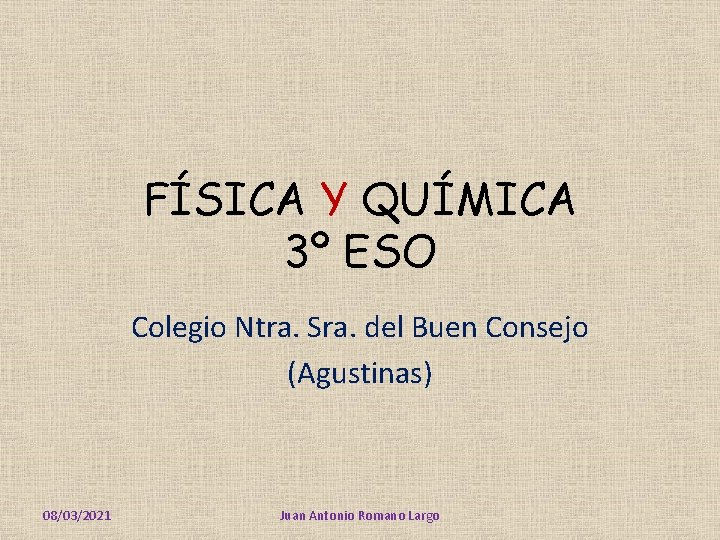 FÍSICA Y QUÍMICA 3º ESO Colegio Ntra. Sra. del Buen Consejo (Agustinas) 08/03/2021 Juan