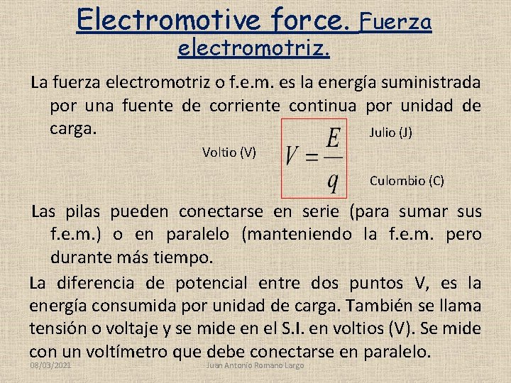 Electromotive force. electromotriz. Fuerza La fuerza electromotriz o f. e. m. es la energía